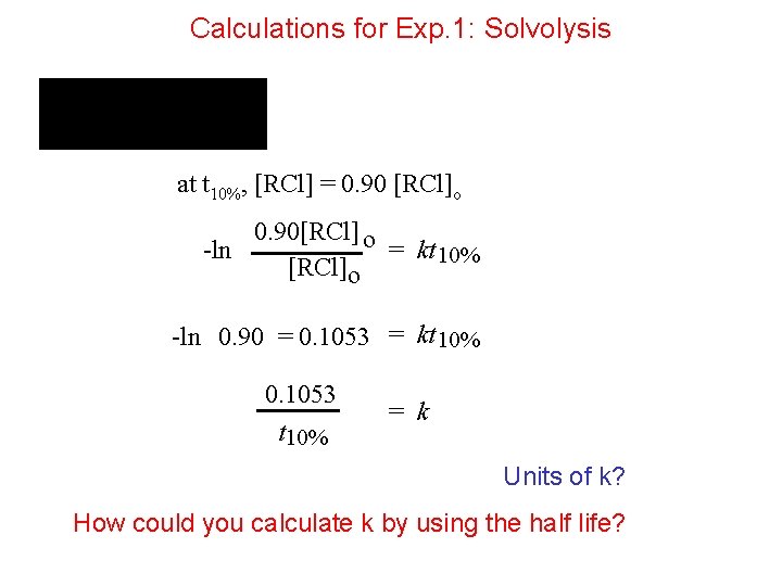 Calculations for Exp. 1: Solvolysis at t 10%, [RCl] = 0. 90 [RCl]o 0.