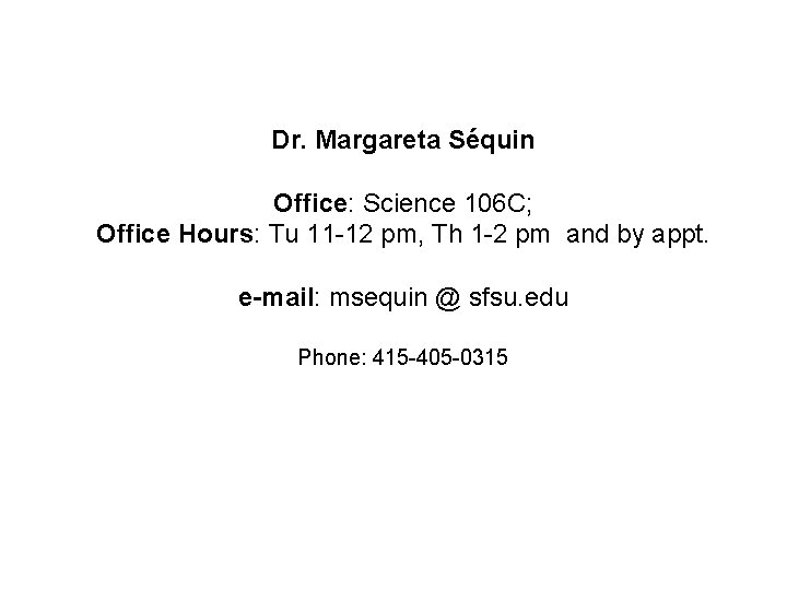 Dr. Margareta Séquin Office: Science 106 C; Office Hours: Tu 11 -12 pm, Th