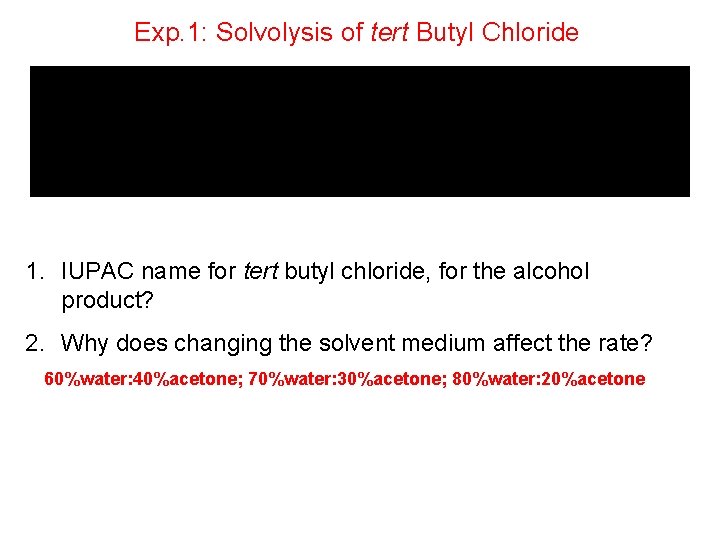 Exp. 1: Solvolysis of tert Butyl Chloride 1. IUPAC name for tert butyl chloride,