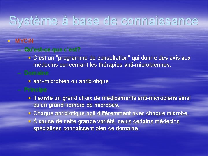 Système à base de connaissance § MYCIN – Qu’est-ce que c’est? § C’est un