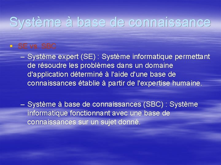Système à base de connaissance § SE vs. SBC – Système expert (SE) :