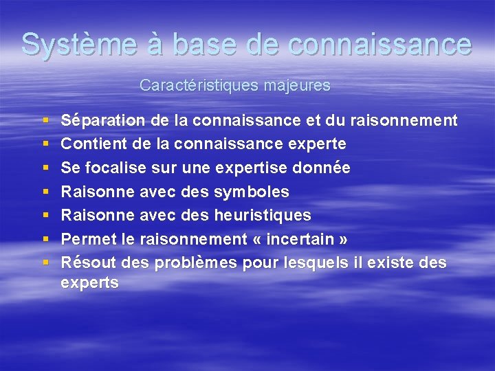 Système à base de connaissance Caractéristiques majeures § § § § Séparation de la