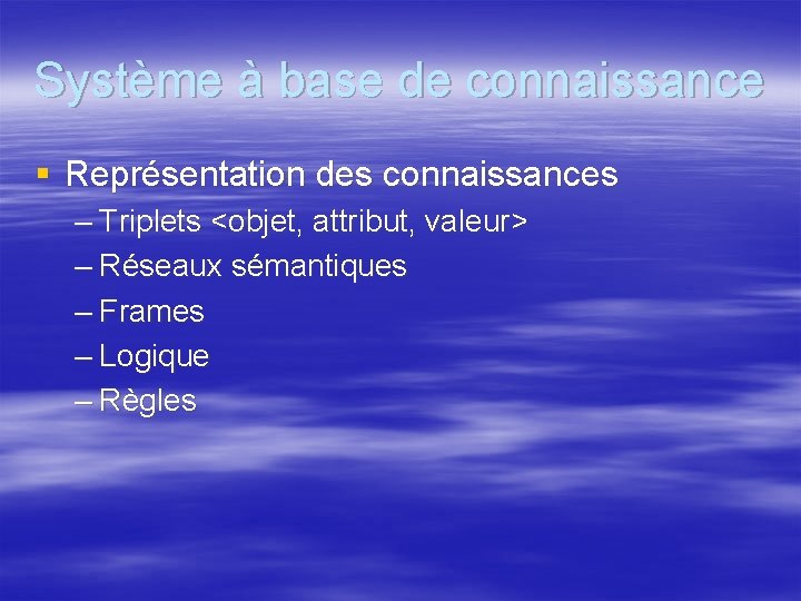 Système à base de connaissance § Représentation des connaissances – Triplets <objet, attribut, valeur>