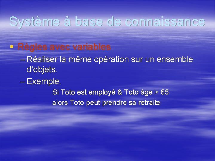 Système à base de connaissance § Règles avec variables – Réaliser la même opération