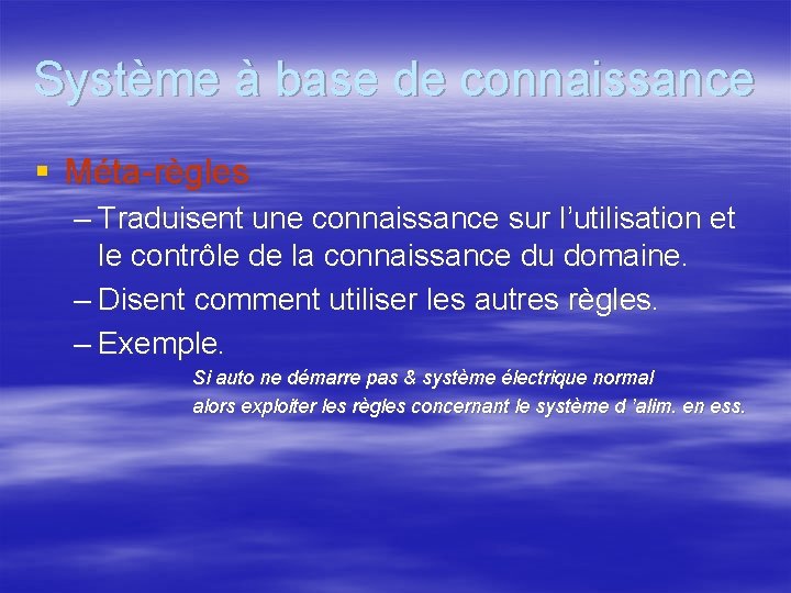 Système à base de connaissance § Méta-règles – Traduisent une connaissance sur l’utilisation et