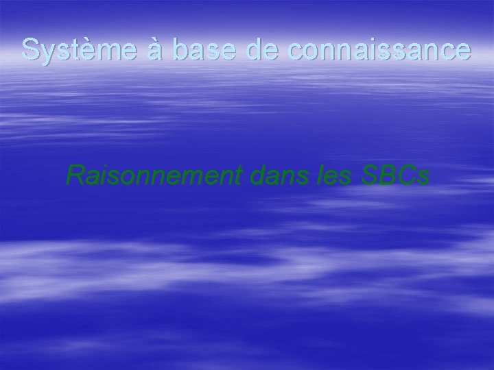 Système à base de connaissance Raisonnement dans les SBCs 