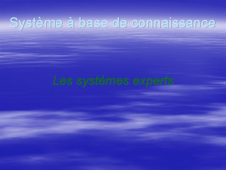 Système à base de connaissance Les systèmes experts 