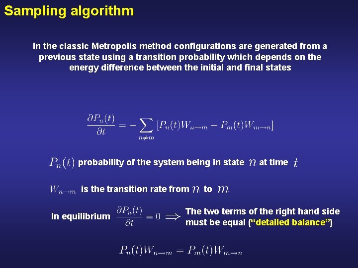 Sampling algorithm In the classic Metropolis method configurations are generated from a previous state