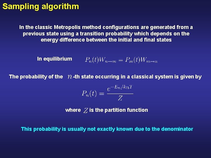 Sampling algorithm In the classic Metropolis method configurations are generated from a previous state