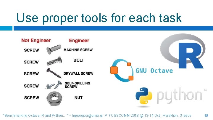 Use proper tools for each task “Benchmarking Octave, R and Python…” -- hgeorgiou@unipi. gr