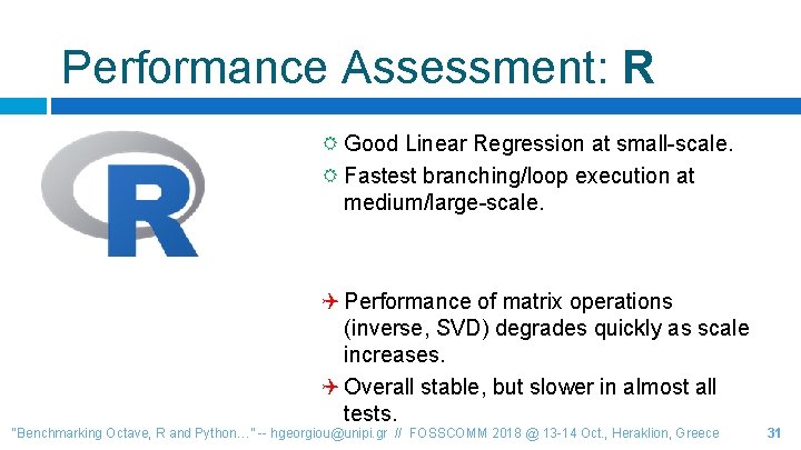 Performance Assessment: R Good Linear Regression at small-scale. Fastest branching/loop execution at medium/large-scale. Performance
