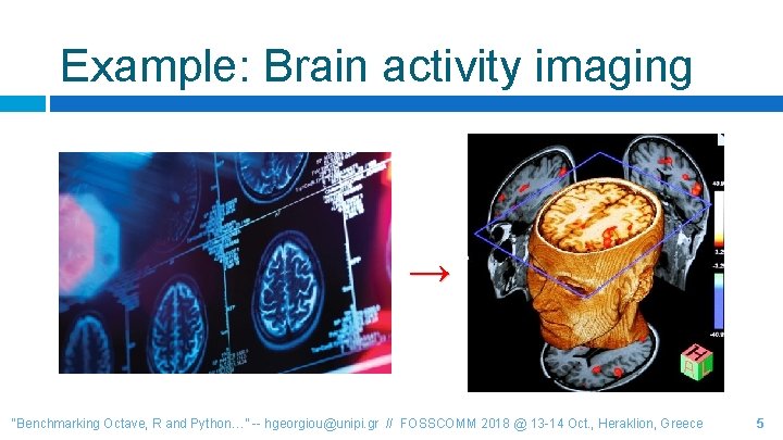Example: Brain activity imaging → “Benchmarking Octave, R and Python…” -- hgeorgiou@unipi. gr //