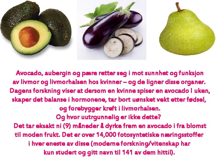 Avocado, aubergin og pære retter seg i mot sunnhet og funksjon av livmor og