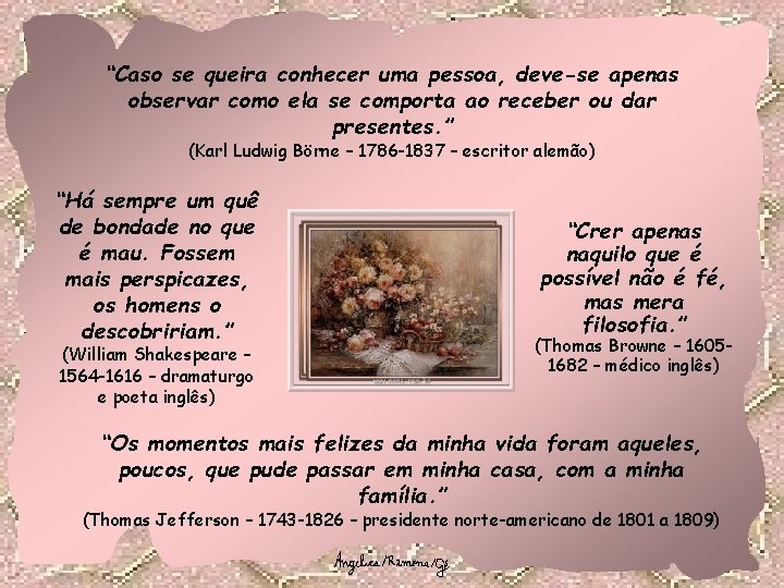 “Caso se queira conhecer uma pessoa, deve-se apenas observar como ela se comporta ao