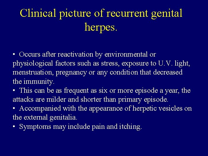 Clinical picture of recurrent genital herpes. • Occurs after reactivation by environmental or physiological