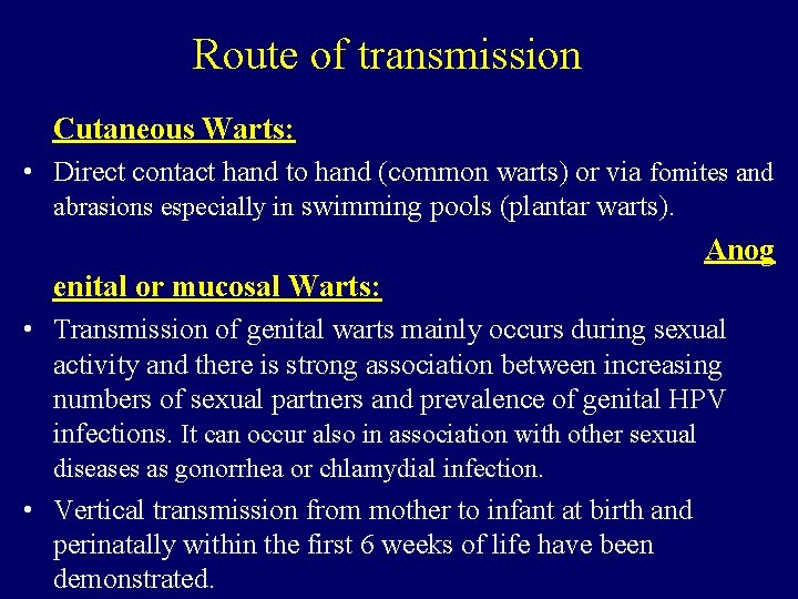 Route of transmission Cutaneous Warts: • Direct contact hand to hand (common warts) or