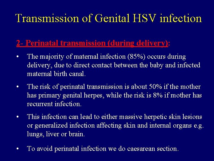 Transmission of Genital HSV infection 2 - Perinatal transmission (during delivery): • The majority