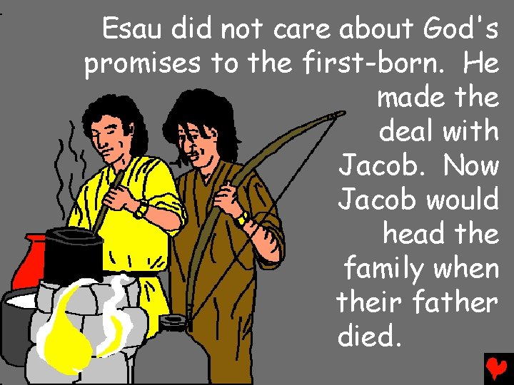 Esau did not care about God's promises to the first-born. He made the deal