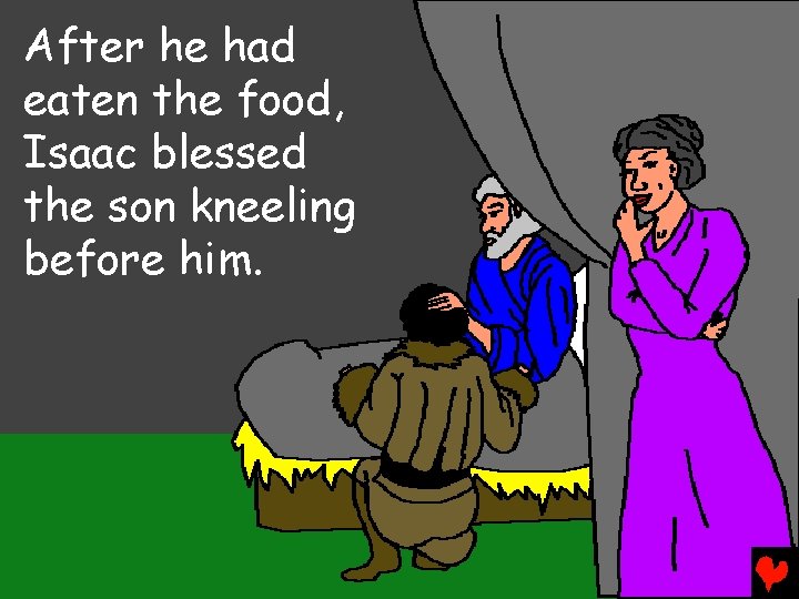 After he had eaten the food, Isaac blessed the son kneeling before him. 