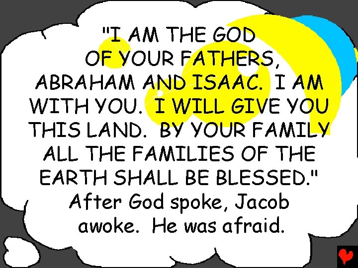 "I AM THE GOD OF YOUR FATHERS, ABRAHAM AND ISAAC. I AM WITH YOU.