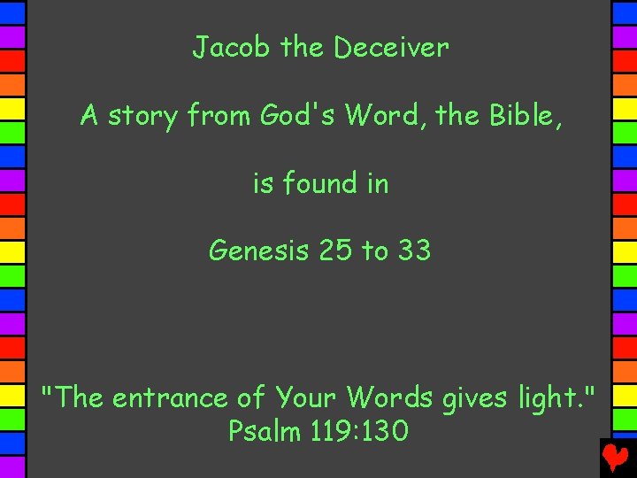 Jacob the Deceiver A story from God's Word, the Bible, is found in Genesis