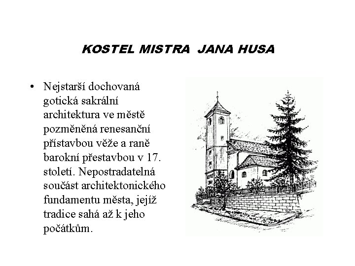 KOSTEL MISTRA JANA HUSA • Nejstarší dochovaná gotická sakrální architektura ve městě pozměněná renesanční