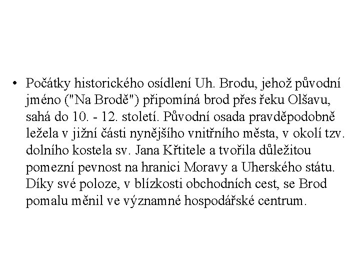  • Počátky historického osídlení Uh. Brodu, jehož původní jméno ("Na Brodě") připomíná brod