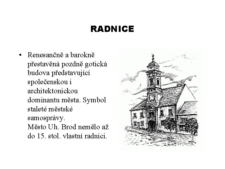 RADNICE • Renesančně a barokně přestavěná pozdně gotická budova představující společenskou i architektonickou dominantu