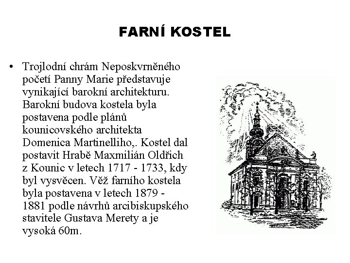 FARNÍ KOSTEL • Trojlodní chrám Neposkvrněného početí Panny Marie představuje vynikající barokní architekturu. Barokní