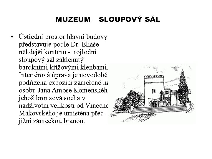 MUZEUM – SLOUPOVÝ SÁL • Ústřední prostor hlavní budovy představuje podle Dr. Eliáše někdejší