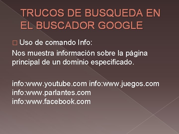 TRUCOS DE BUSQUEDA EN EL BUSCADOR GOOGLE � Uso de comando Info: Nos muestra