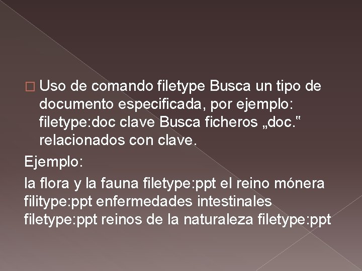 � Uso de comando filetype Busca un tipo de documento especificada, por ejemplo: filetype: