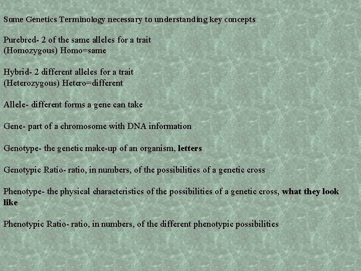 Some Genetics Terminology necessary to understanding key concepts Purebred- 2 of the same alleles