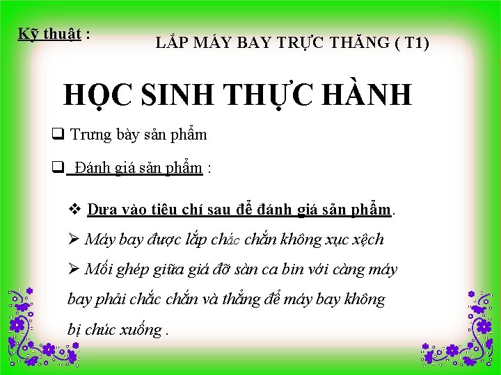 Kỹ thuật : LẮP MÁY BAY TRỰC THĂNG ( T 1) HỌC SINH THỰC