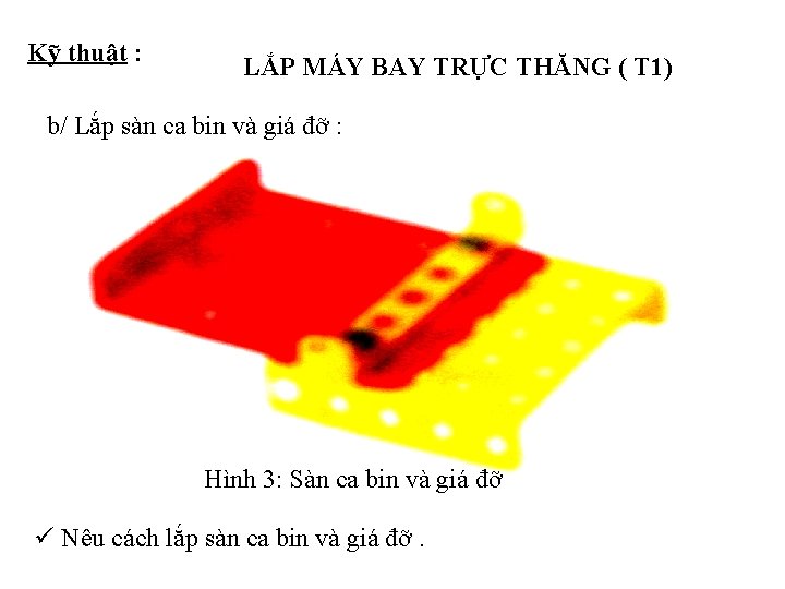 Kỹ thuật : LẮP MÁY BAY TRỰC THĂNG ( T 1) b/ Lắp sàn