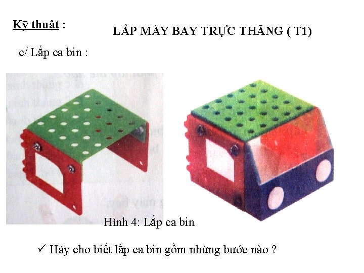 Kỹ thuật : LẮP MÁY BAY TRỰC THĂNG ( T 1) c/ Lắp ca