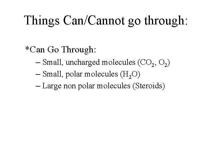 Things Can/Cannot go through: *Can Go Through: – Small, uncharged molecules (CO 2, O