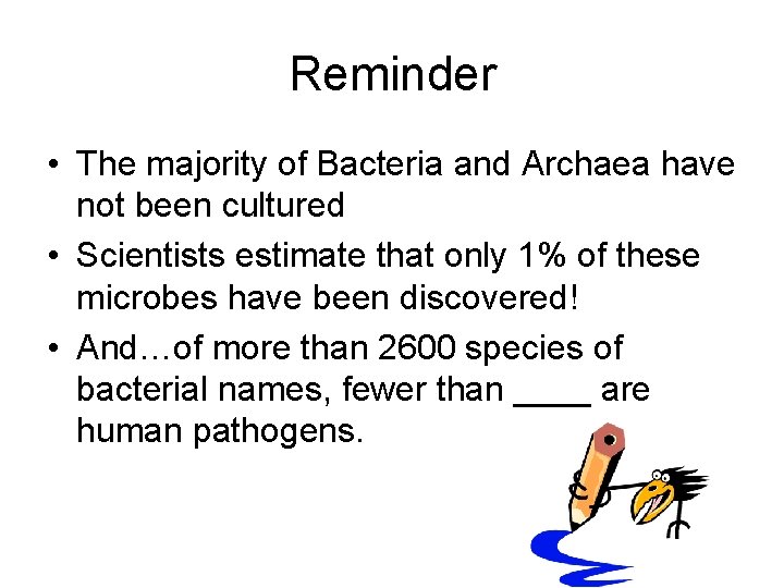 Reminder • The majority of Bacteria and Archaea have not been cultured • Scientists