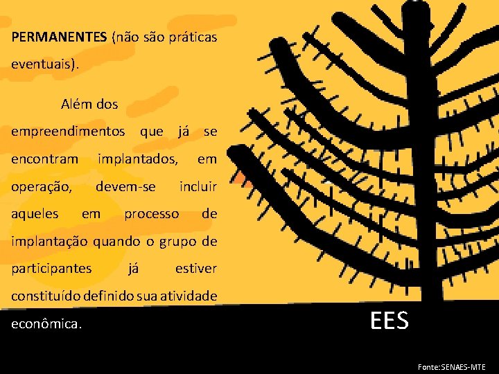 PERMANENTES (não são práticas eventuais). Além dos empreendimentos que já se encontram implantados, operação,