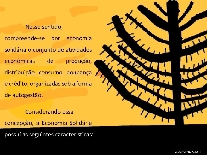 Nesse sentido, compreende-se por economia solidária o conjunto de atividades econômicas de produção, distribuição,