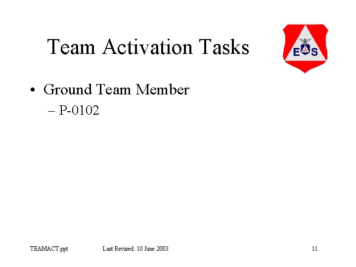 Team Activation Tasks • Ground Team Member – P-0102 TEAMACT. ppt Last Revised: 10