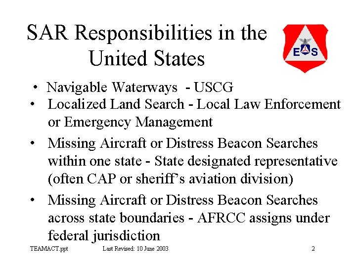 SAR Responsibilities in the United States • Navigable Waterways - USCG • Localized Land