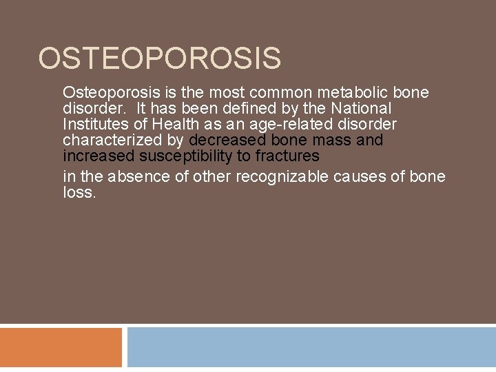 OSTEOPOROSIS Osteoporosis is the most common metabolic bone disorder. It has been defined by