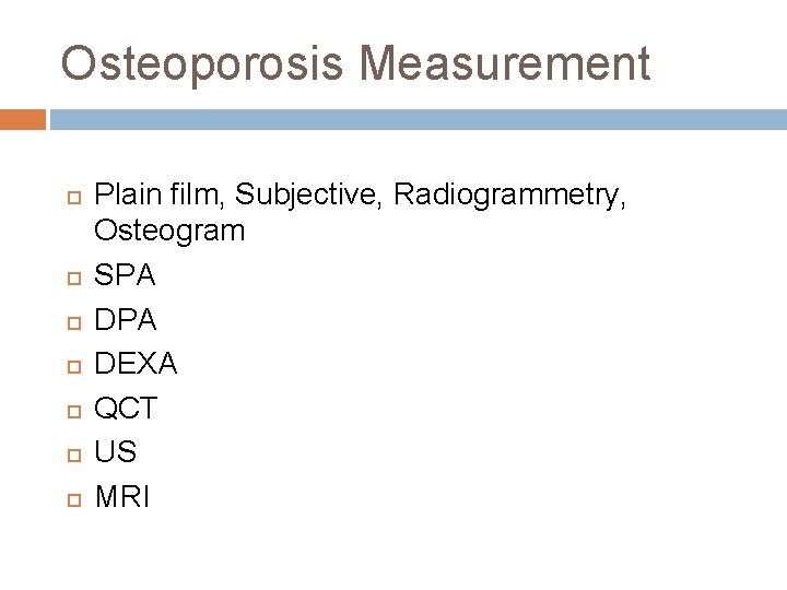 Osteoporosis Measurement Plain film, Subjective, Radiogrammetry, Osteogram SPA DEXA QCT US MRI 