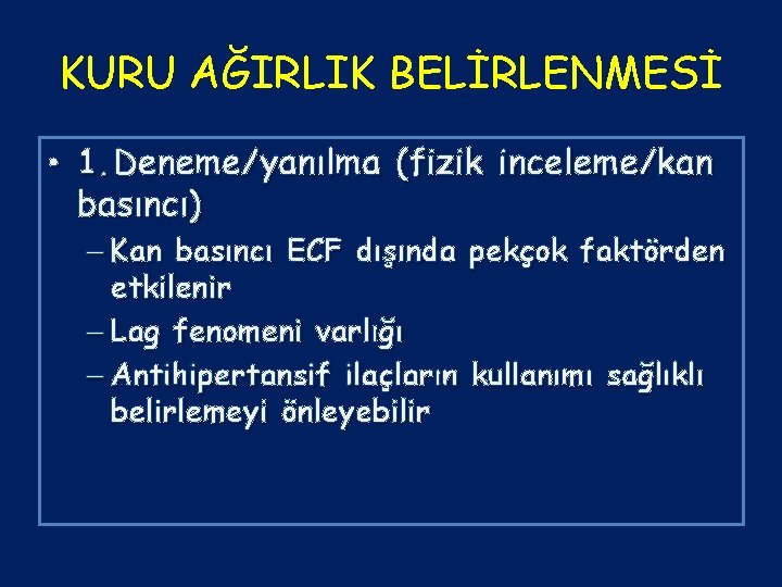 KURU AĞIRLIK BELİRLENMESİ • 1. Deneme/yanılma (fizik inceleme/kan basıncı) – Kan basıncı ECF dışında