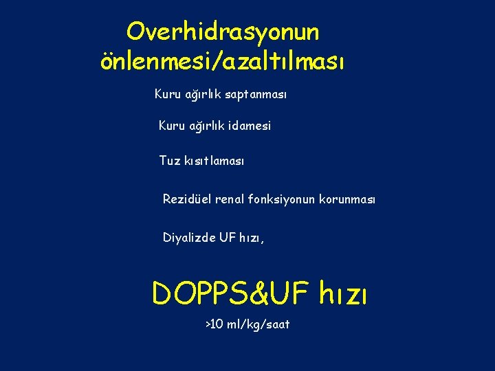 Overhidrasyonun önlenmesi/azaltılması Kuru ağırlık saptanması Kuru ağırlık idamesi Tuz kısıtlaması Rezidüel renal fonksiyonun korunması