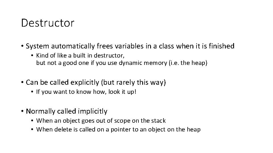 Destructor • System automatically frees variables in a class when it is finished •