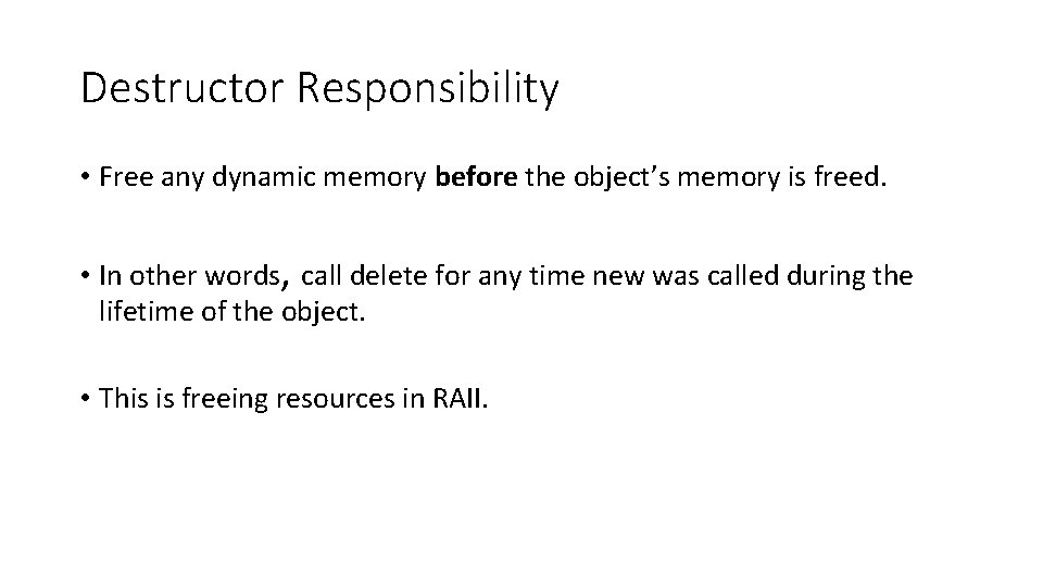 Destructor Responsibility • Free any dynamic memory before the object’s memory is freed. •