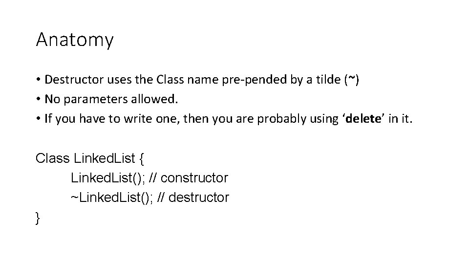 Anatomy • Destructor uses the Class name pre-pended by a tilde (~) • No