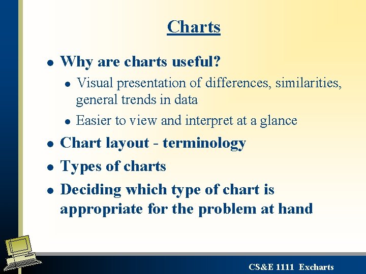 Charts l Why are charts useful? l l l Visual presentation of differences, similarities,